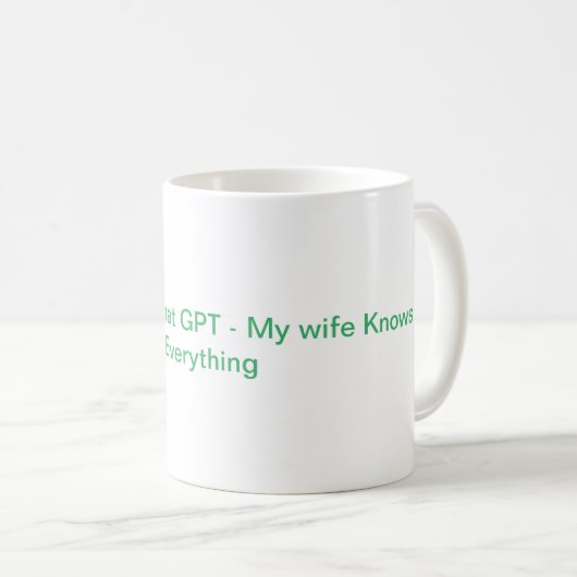 My wife knows Everything - Chat GPT Kaffeetasse (VorderseiteRechts)