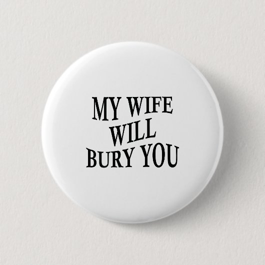 My Wife Will Bury You Funny Husband Sarcastic Sayi Button (Vorderseite)