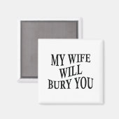 My Wife Will Bury You Funny Husband Sarcastic Sayi Magnet (Vorderseite/Rückseite)