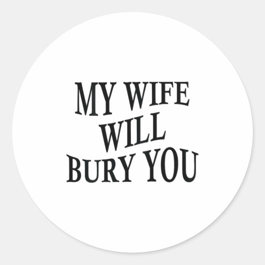 My Wife Will Bury You Funny Husband Sarcastic Sayi Runder Aufkleber (Vorderseite)