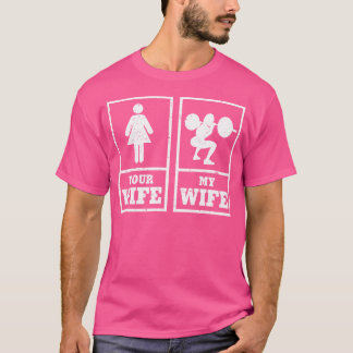 My Wife Your Wife Weightlifting Bodybuilder T-Shirt