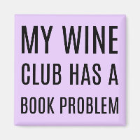 My Wine Club Has a Book Problem Magnet