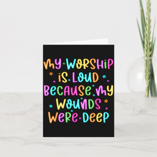 My Worship Is Loud Because My Wounds Were Deep Chr Karte (Vorderseite)