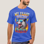 My Yeast Infection Itches Sarcastic Possum Meme Fu T-Shirt (Vorderseite)