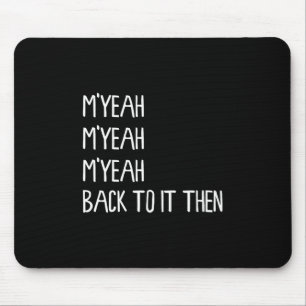 Myeah Zurück zu es dann Funny Meme Trend Gegenwart Mousepad