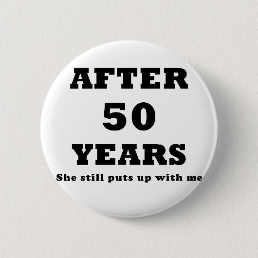 Nach 50 Jahren duldete sie mich noch Button (Vorderseite)