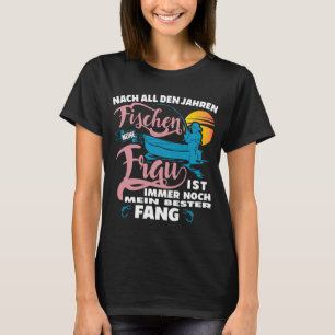 Nach all den Jahren des Fischens ist meine Frau im T-Shirt