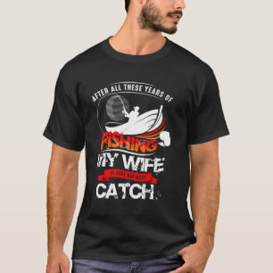 Nach all diesen Jahren des Fischens ist mein Beste T-Shirt