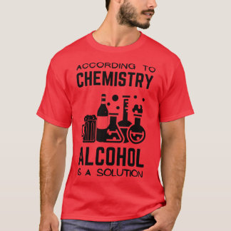 Nach Chemie ist Alkohol eine Lösung T-Shirt