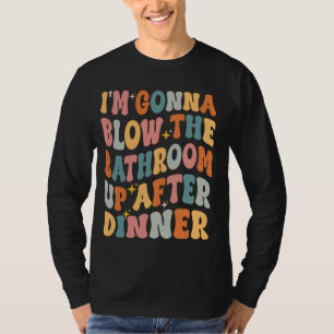 Nach dem Abendessen werde ich das Bad blasen T-Shirt