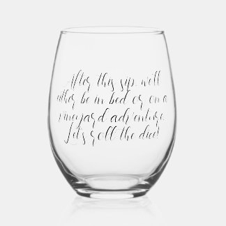 Nach diesem Schluck sind wir entweder im Bett oder Weinglas Ohne Stiel