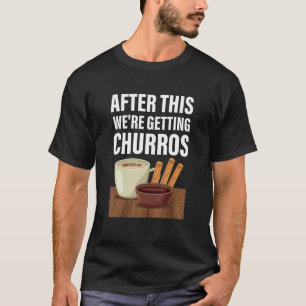 Nach diesem Weu2019re Getting Churros Mexican Chur T-Shirt