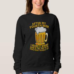Nach meinem vierten Bier hörte ich, was du wirklic Sweatshirt