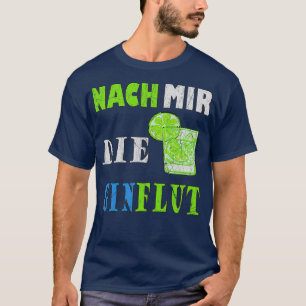 Nach mir die Gin-Flut T-Shirt