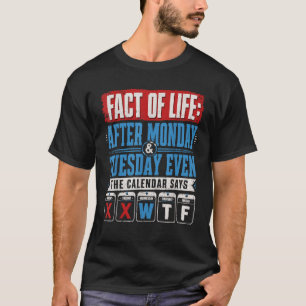 Nach Montag Dienstag Sogar Der Kalender Sagt WTF T-Shirt