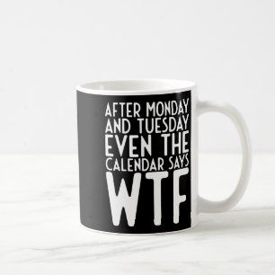 Nach Montag Und Dienstag Sagt Selbst Der Kalender Kaffeetasse