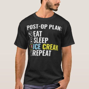 Nach Op Plan Essen Schlafen Eiscreme Wiederholen - T-Shirt
