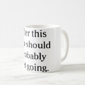 Nachdem dieses, das Sie gehend vermutlich erhalten Kaffeetasse (VorderseiteRechts)