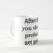 Nachdem dieses, das Sie gehend vermutlich erhalten Kaffeetasse (Vorderseite Links)