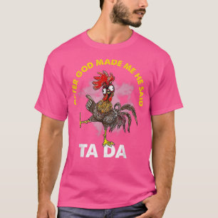 Nachdem Gott mich gemacht hat, sagte er Ta Da Chic T-Shirt