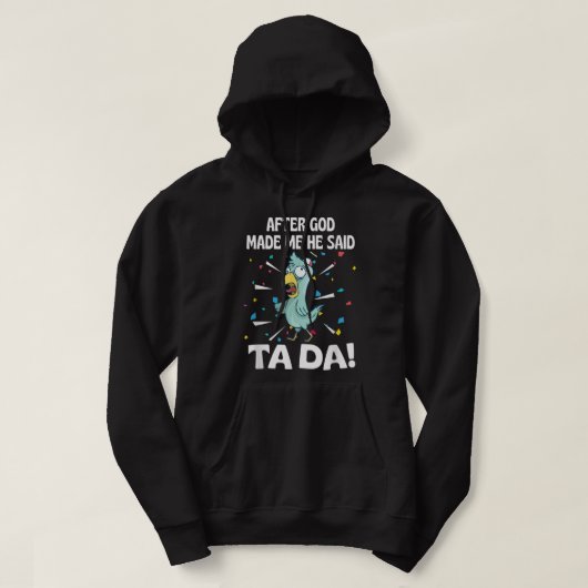 Nachdem Gott mich gemacht hat, sagte er Ta Da Funn Hoodie (Design vorne)