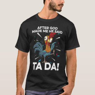Nachdem Gott mich gemacht hat, sagte er Ta Da Lust T-Shirt