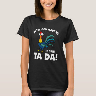 Nachdem Gott mich gemacht hat, sagte er TA DA Lust T-Shirt