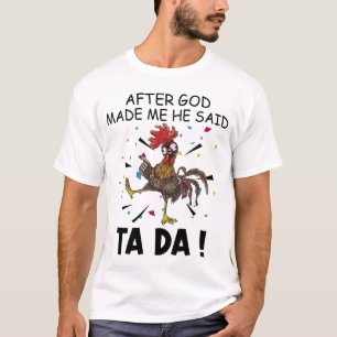 Nachdem Gott mich gemacht hat, sagte er Ta Da T - T-Shirt