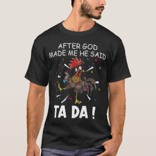 Nachdem Gott mich gemacht hat, sagte er Ta Da T - T-Shirt
