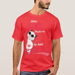 Nachdem Gott mich gemacht hat, sagte er Tada T-Shirt