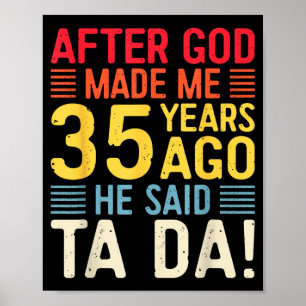 Nachdem Gott mich vor 35 Jahren erschuf, sagte er  Poster