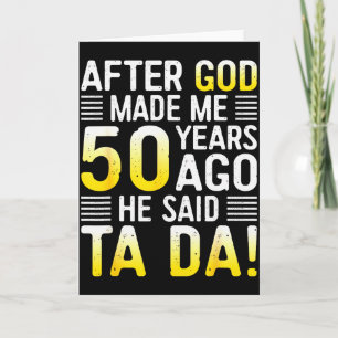 Nachdem Gott mich vor 50 Jahren gemacht hat, sagte Karte