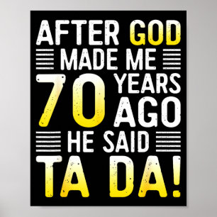 Nachdem Gott mich vor 70 Jahren gemacht hat, sagte Poster