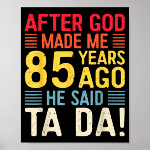 Nachdem Gott mich vor 85 Jahren erschuf, sagte er Poster