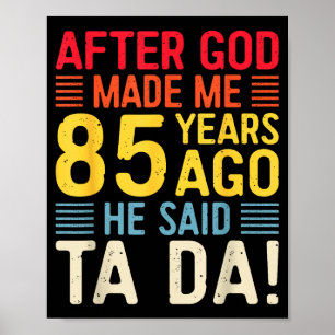 Nachdem Gott mich vor 85 Jahren erschuf, sagte er  Poster