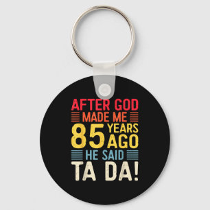 Nachdem Gott mich vor 85 Jahren erschuf, sagte er Schlüsselanhänger