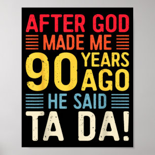 Nachdem Gott mich vor 90 Jahren erschuf, sagte er  Poster