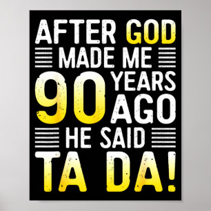 Nachdem Gott mich vor 90 Jahren erschuf, sagte er  Poster