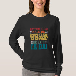 Nachdem Gott mich vor 95 Jahren gemacht hat, sagte T-Shirt