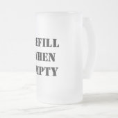 Nachfüllen, wenn leere Funny Mattglas Bierglas (VorderseiteRechts)