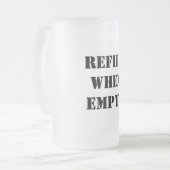 Nachfüllen, wenn leere Funny Mattglas Bierglas (Vorderseite Links)