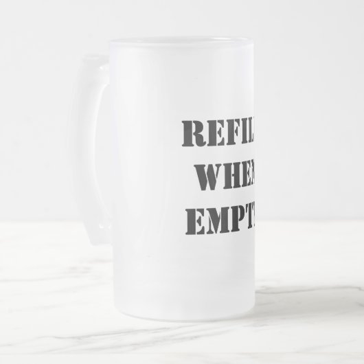 Nachfüllen, wenn leere Funny Mattglas Bierglas (Vorderseite Links)