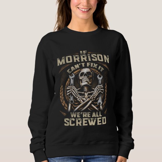 Nachname Morrison, wenn Morrison es nicht reparier Sweatshirt (Vorderseite)
