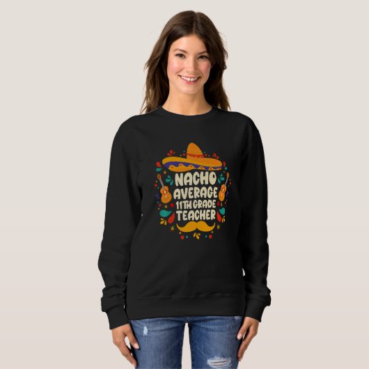 Nacho Average 11. Klasse Lehrer Cinco De Mayo Som Sweatshirt (Vorne ganz)