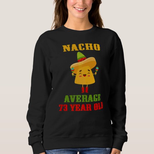 Nacho Average 73 Year Old Cinco De Mayo 73. Birt Sweatshirt (Vorderseite)