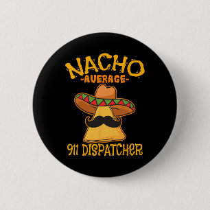 Nacho Average 911 Dispatcher Mexican Messenger Cin Button