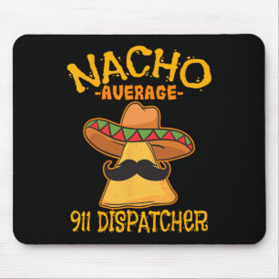 Nacho Average 911 Dispatcher Mexican Messenger Cin Mousepad