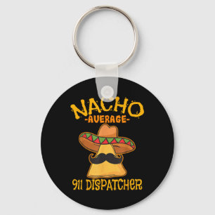 Nacho Average 911 Dispatcher Mexican Messenger Cin Schlüsselanhänger
