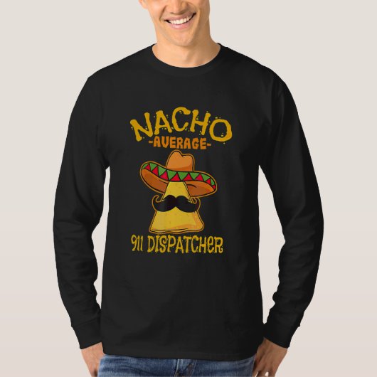 Nacho Average 911 Dispatcher Mexican Messenger Cin T-Shirt (Vorderseite)