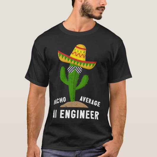 Nacho Average AI Engineer For Artificial Intellige T-Shirt (Vorderseite)